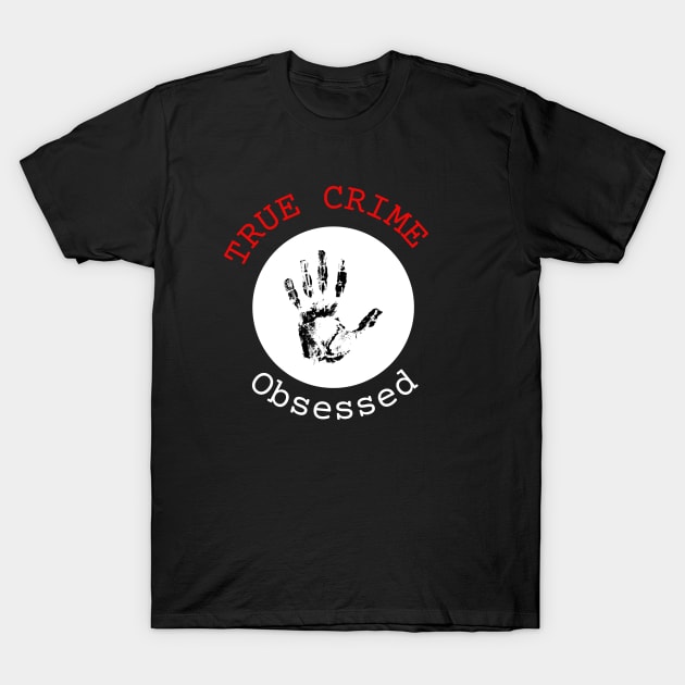 True Crime Obsessed T-Shirt by Cor Designs